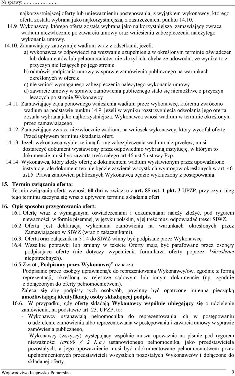 Zamawiający zatrzymuje wadium wraz z odsetkami, jeżeli: a) wykonawca w odpowiedzi na wezwanie uzupełnienia w określonym terminie oświadczeń lub dokumentów lub pełnomocnictw, nie złożył ich, chyba że