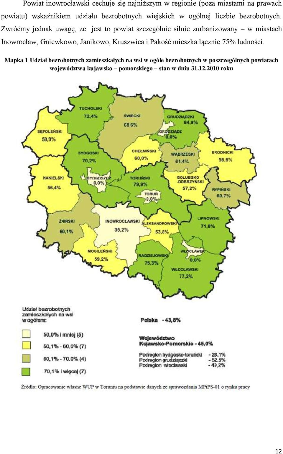 Zwróćmy jednak uwagę, że jest to powiat szczególnie silnie zurbanizowany w miastach Inowrocław, Gniewkowo, Janikowo,