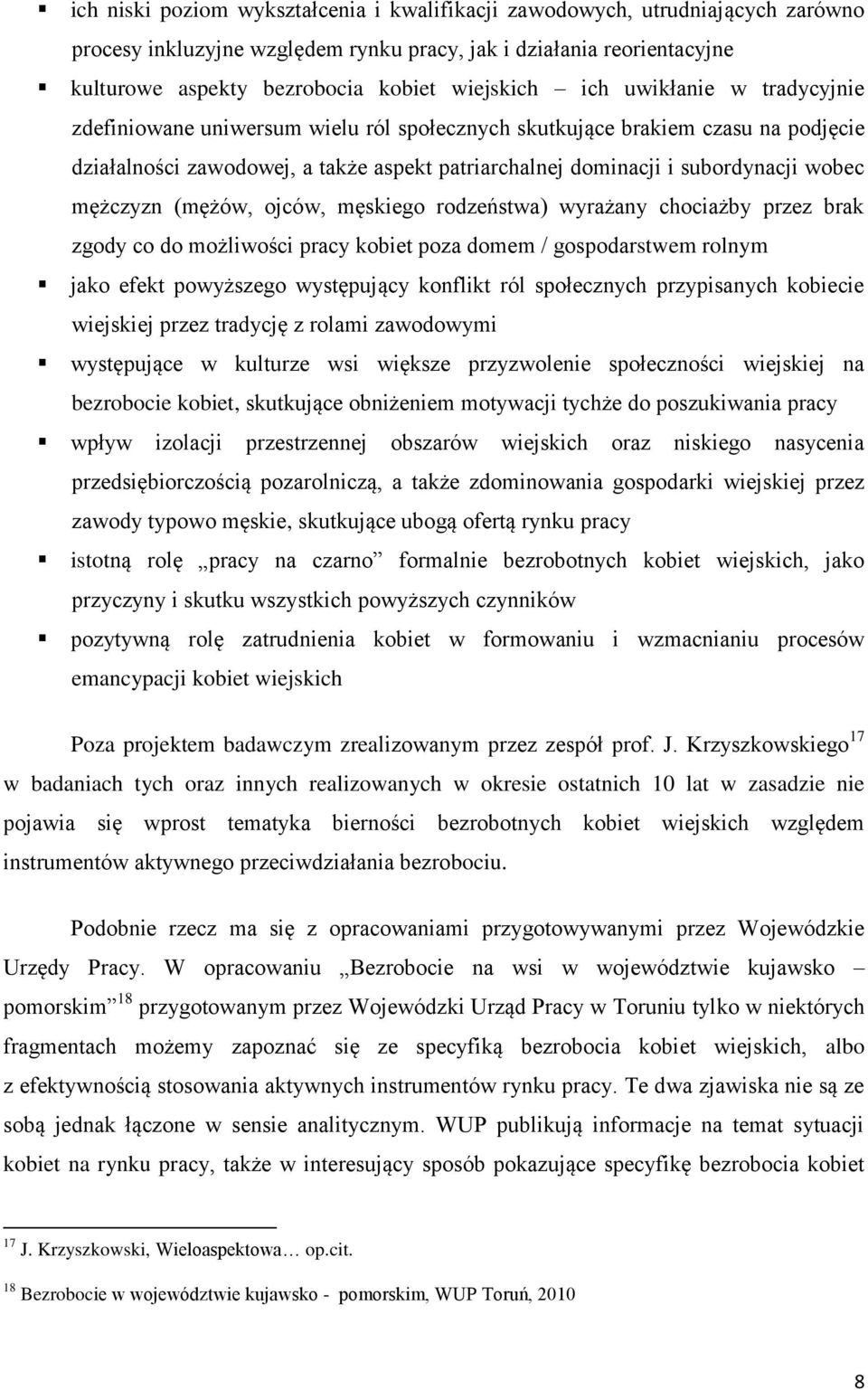 mężczyzn (mężów, ojców, męskiego rodzeństwa) wyrażany chociażby przez brak zgody co do możliwości pracy kobiet poza domem / gospodarstwem rolnym jako efekt powyższego występujący konflikt ról