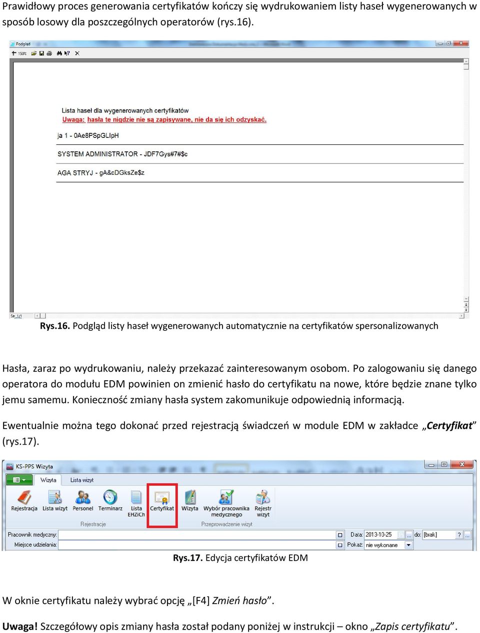 Po zalogowaniu się danego operatora do modułu EDM powinien on zmienić hasło do certyfikatu na nowe, które będzie znane tylko jemu samemu.
