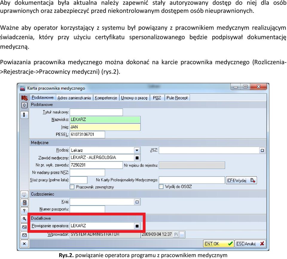 Ważne aby operator korzystający z systemu był powiązany z pracownikiem medycznym realizującym świadczenia, który przy użyciu certyfikatu