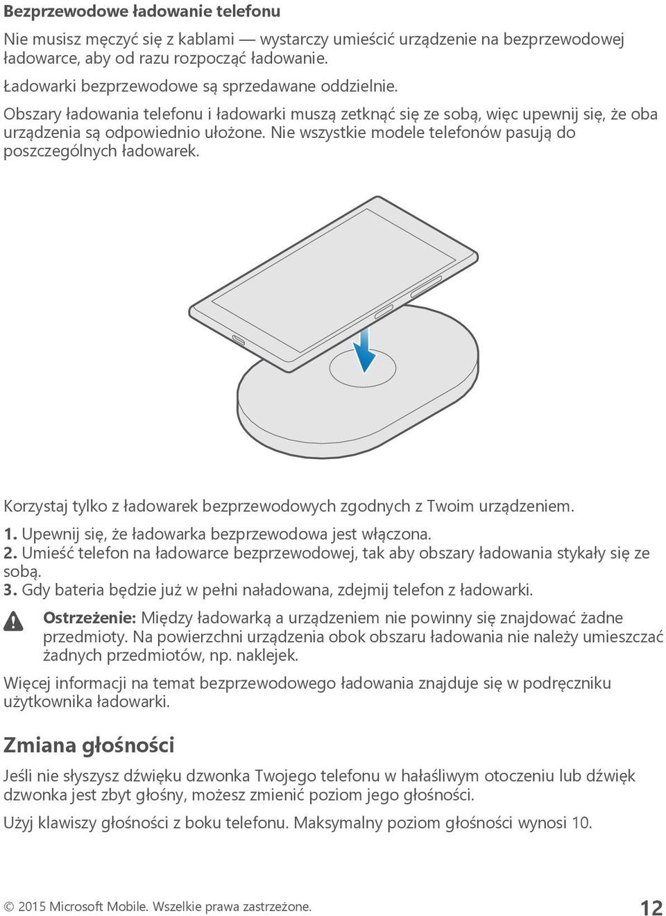 Nie wszystkie modele telefonów pasują do poszczególnych ładowarek. Korzystaj tylko z ładowarek bezprzewodowych zgodnych z Twoim urządzeniem. 1. Upewnij się, że ładowarka bezprzewodowa jest włączona.