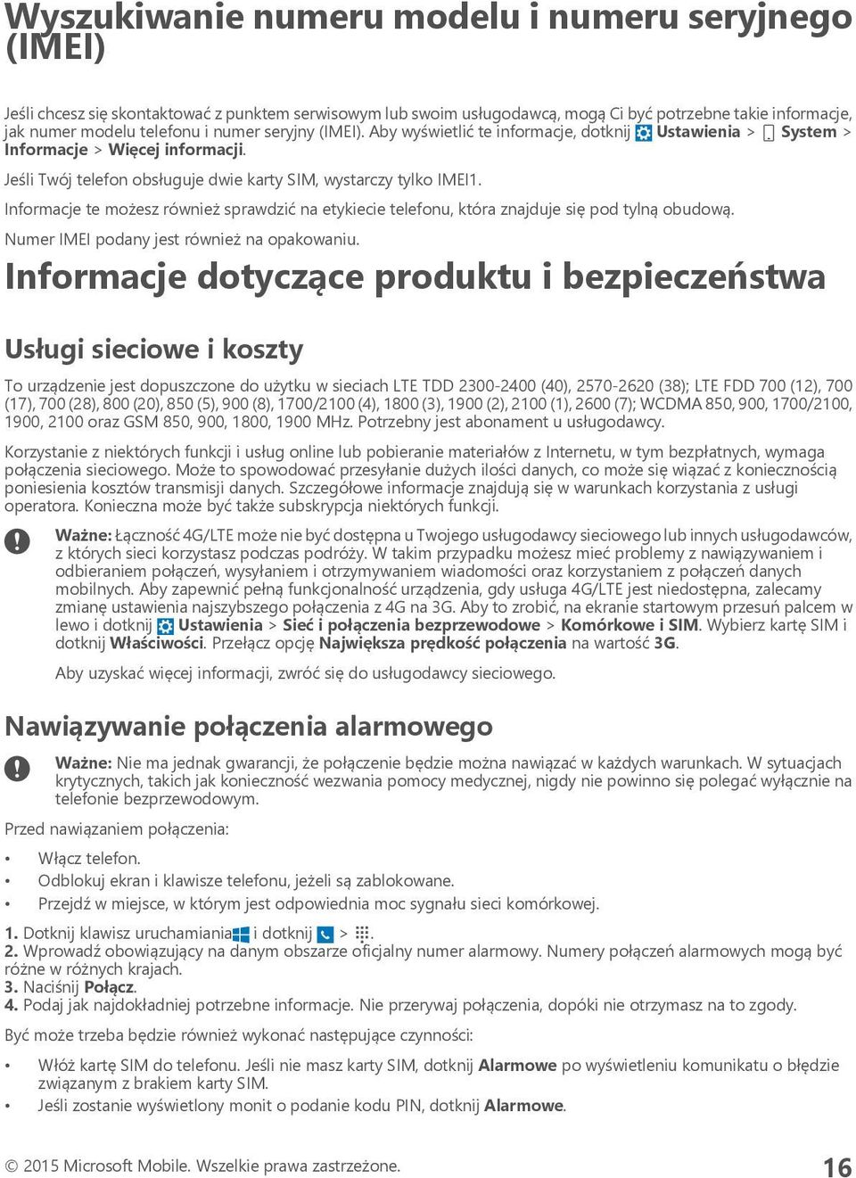 Informacje te możesz również sprawdzić na etykiecie telefonu, która znajduje się pod tylną obudową. Numer IMEI podany jest również na opakowaniu.