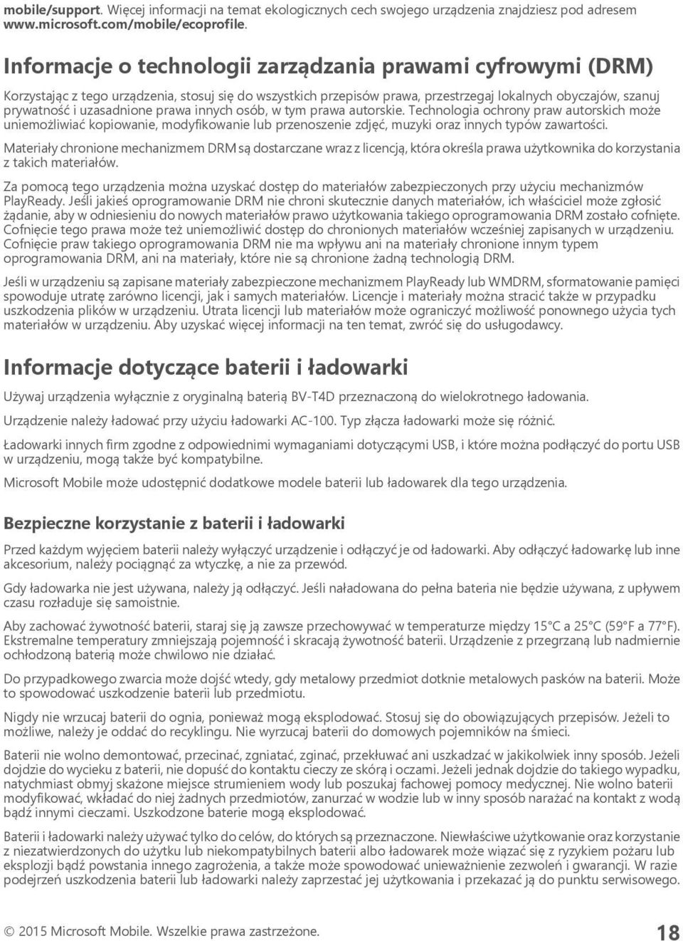 prawa innych osób, w tym prawa autorskie. Technologia ochrony praw autorskich może uniemożliwiać kopiowanie, modyfikowanie lub przenoszenie zdjęć, muzyki oraz innych typów zawartości.