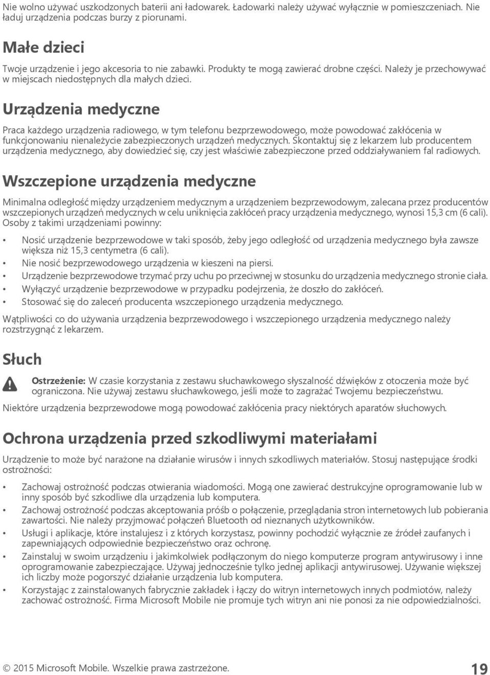 Urządzenia medyczne Praca każdego urządzenia radiowego, w tym telefonu bezprzewodowego, może powodować zakłócenia w funkcjonowaniu nienależycie zabezpieczonych urządzeń medycznych.