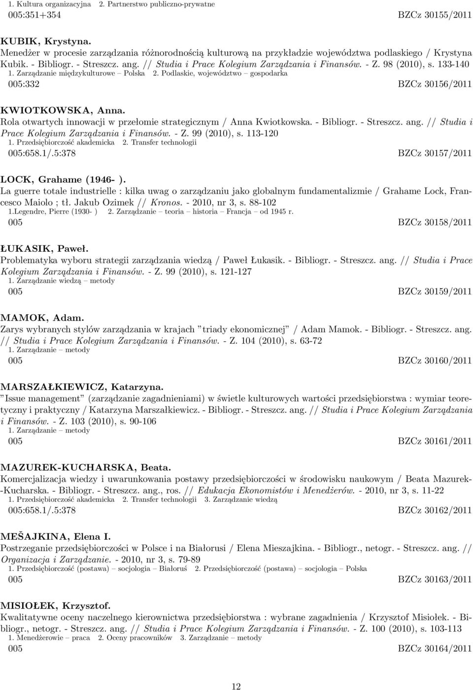 98 (2010), s. 133-140 1. Zarządzanie międzykulturowe Polska 2. Podlaskie, województwo gospodarka 005:332 BZCz 30156/2011 KWIOTKOWSKA, Anna.