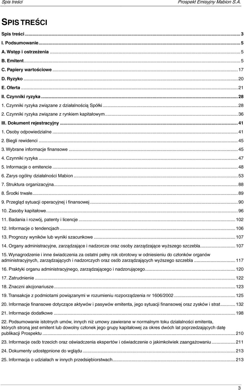 Biegli rewidenci... 45 3. Wybrane informacje finansowe... 45 4. Czynniki ryzyka... 47 5. Informacje o emitencie... 48 6. Zarys ogólny działalności Mabion... 53 7. Struktura organizacyjna... 88 8.