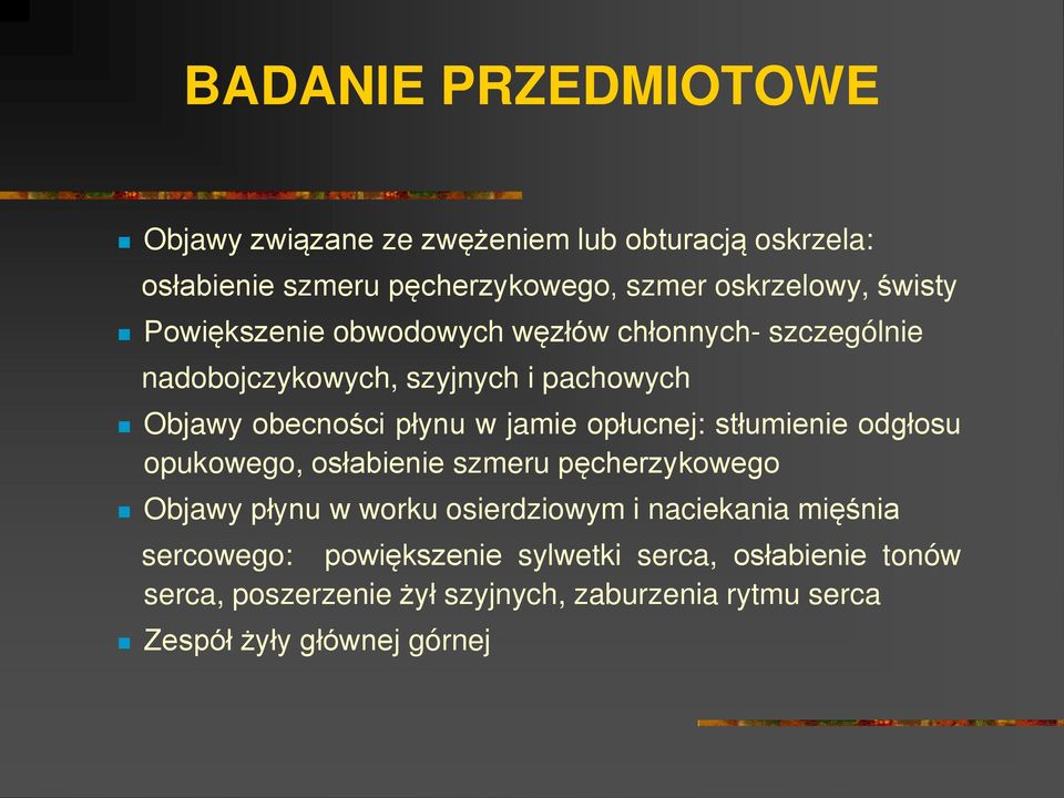 opłucnej: stłumienie odgłosu opukowego, osłabienie szmeru pęcherzykowego Objawy płynu w worku osierdziowym i naciekania mię nia