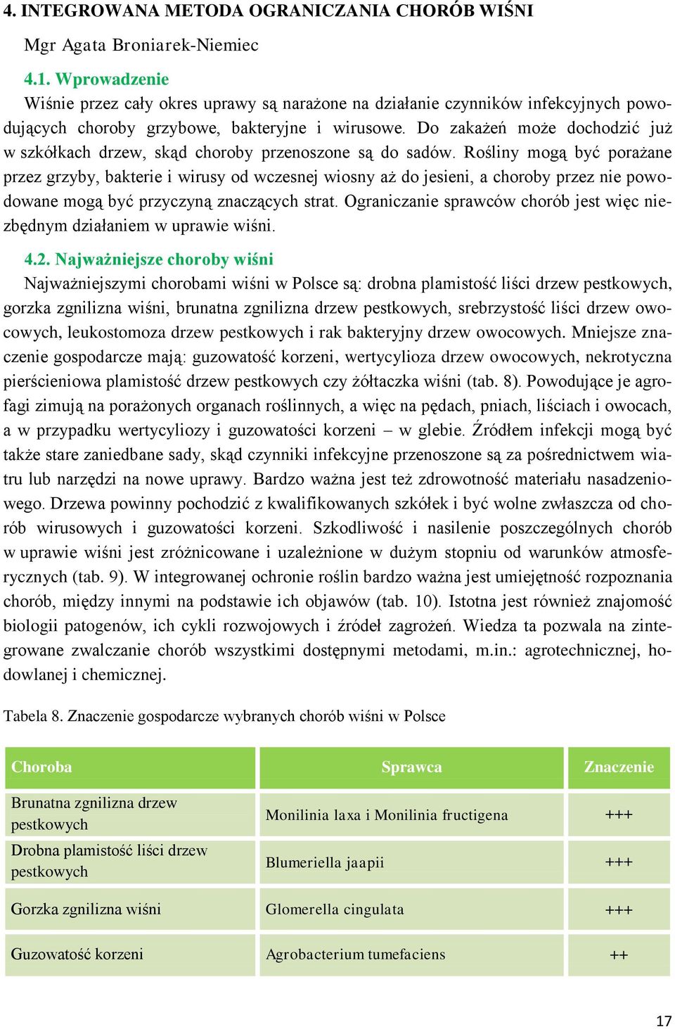 Do zakażeń może dochodzić już w szkółkach drzew, skąd choroby przenoszone są do sadów.