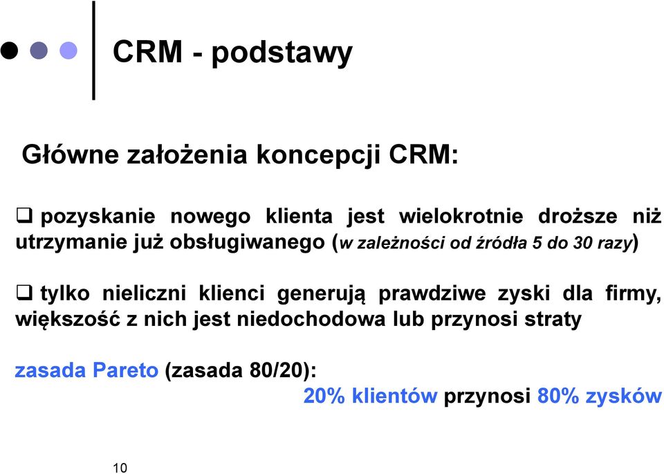 razy) tylko nieliczni klienci generują prawdziwe zyski dla firmy, większość z nich jest