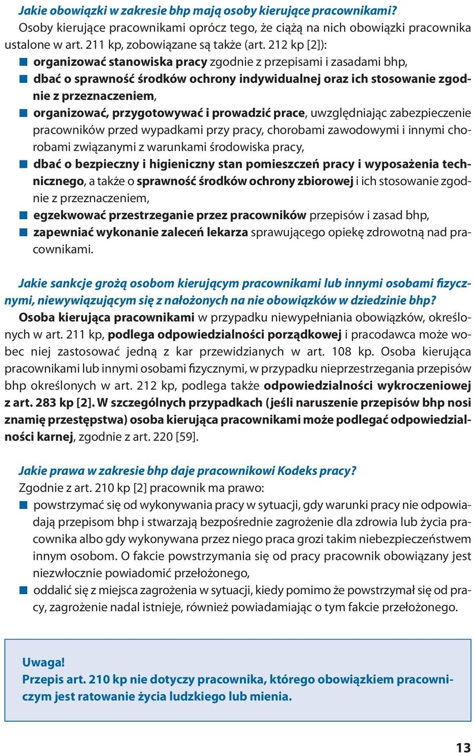 212 kp [2]): or ga ni zo wać sta no wi ska pra cy zgodnie z przepisami i zasadami bhp, dbać o spraw ność środ ków ochro ny in dy wi du al nej oraz ich sto so wa nie zgod - nie z prze zna cze niem,