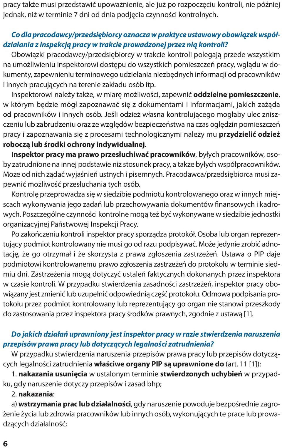 Obo wiąz ki pra co daw cy/przed się bior cy w trak cie kon tro li po le ga ją przede wszyst kim na umożliwieniu inspektorowi dostępu do wszystkich pomieszczeń pracy, wglądu w dokumenty, zapewnieniu