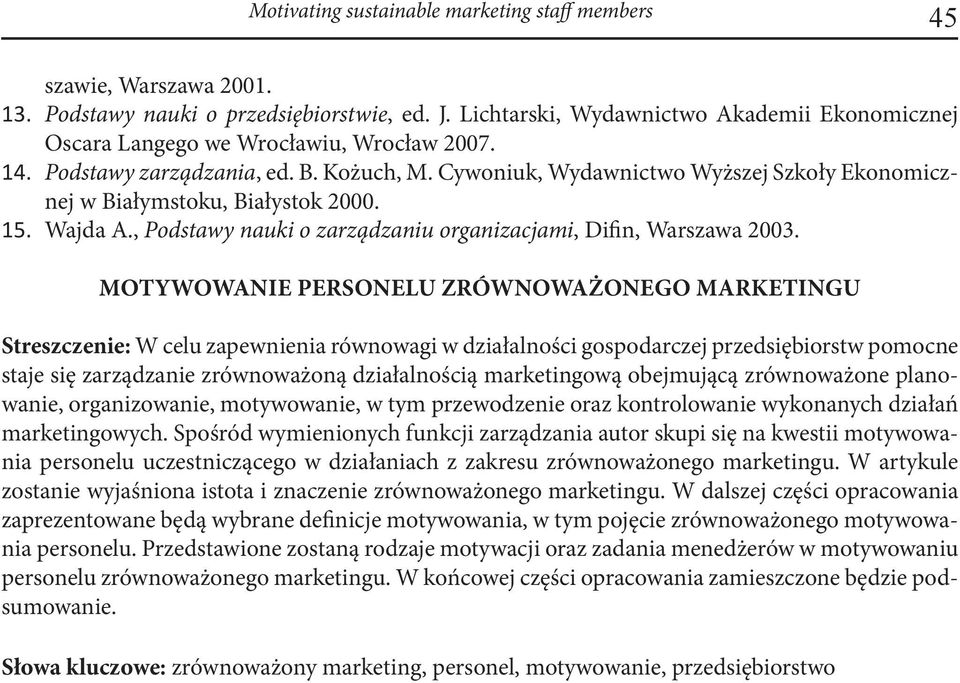 Cywoniuk, Wydawnictwo Wyższej Szkoły Ekonomicznej w Białymstoku, Białystok 2000. 15. Wajda A., Podstawy nauki o zarządzaniu organizacjami, Difin, Warszawa 2003.