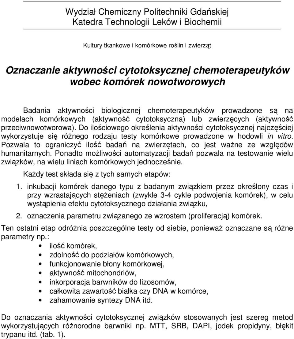 Do ilościowego określenia aktywności cytotoksycznej najczęściej wykorzystuje się róŝnego rodzaju testy komórkowe prowadzone w hodowli in vitro.