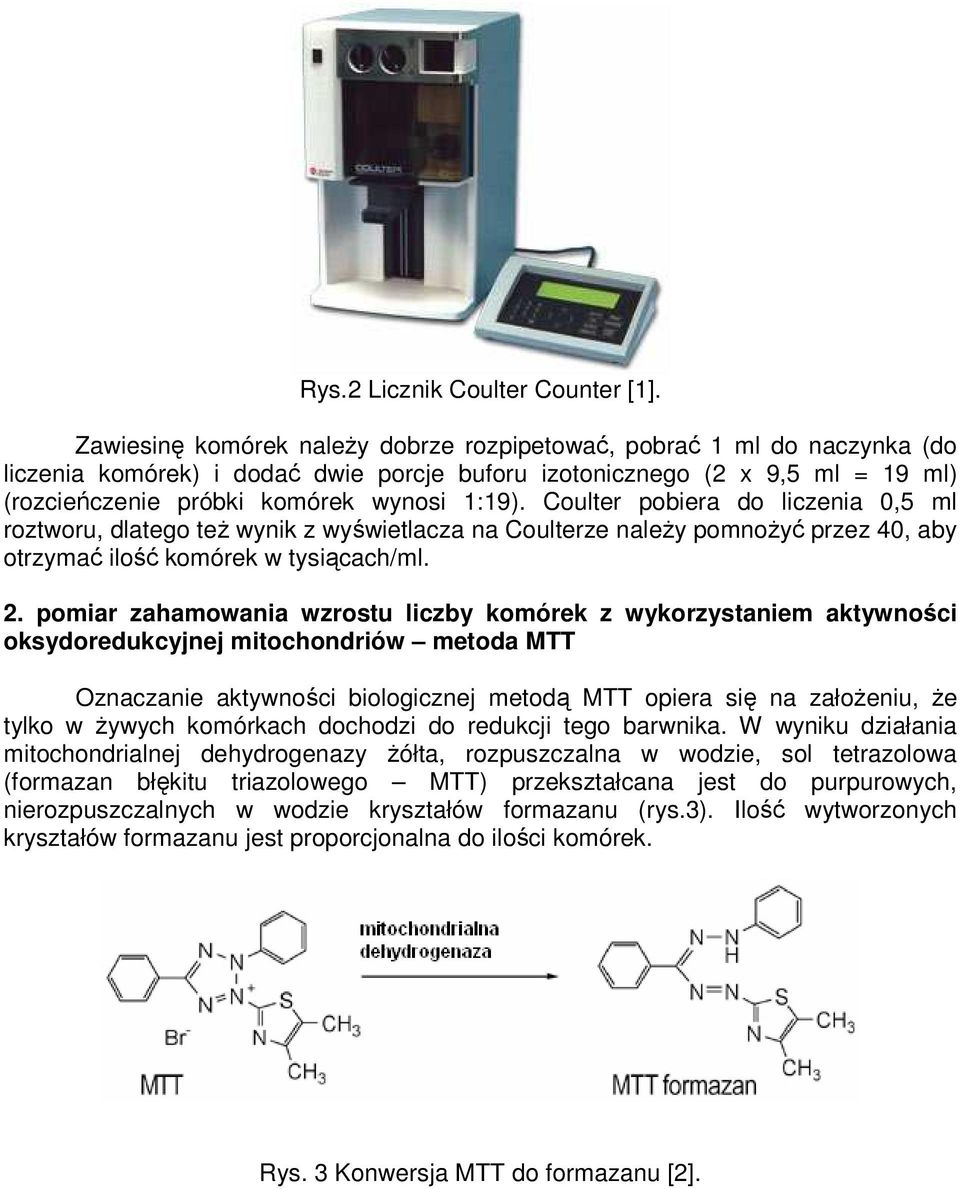 Coulter pobiera do liczenia 0,5 ml roztworu, dlatego teŝ wynik z wyświetlacza na Coulterze naleŝy pomnoŝyć przez 40, aby otrzymać ilość komórek w tysiącach/ml. 2.