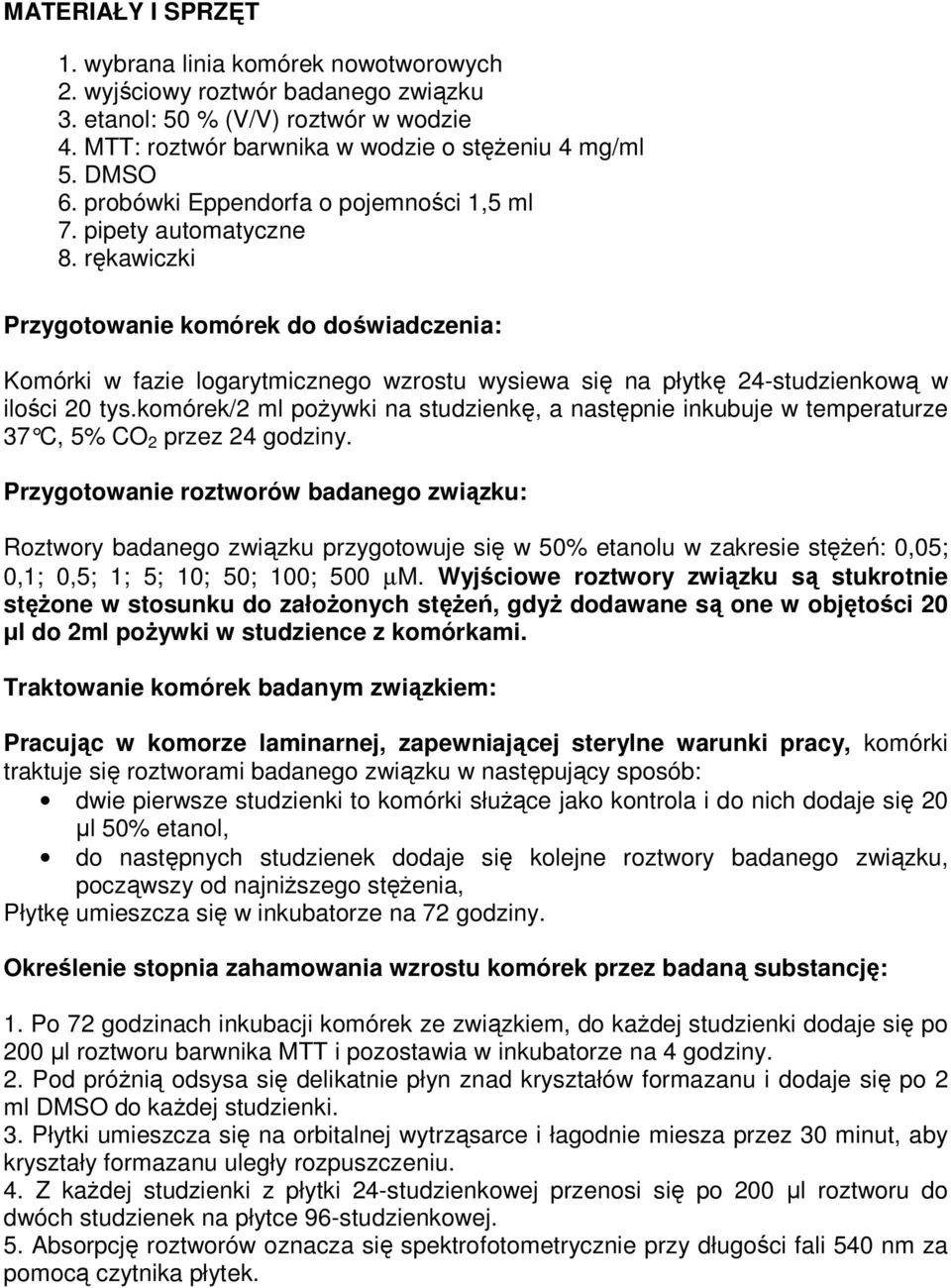 rękawiczki Przygotowanie komórek do doświadczenia: Komórki w fazie logarytmicznego wzrostu wysiewa się na płytkę 24-studzienkową w ilości 20 tys.