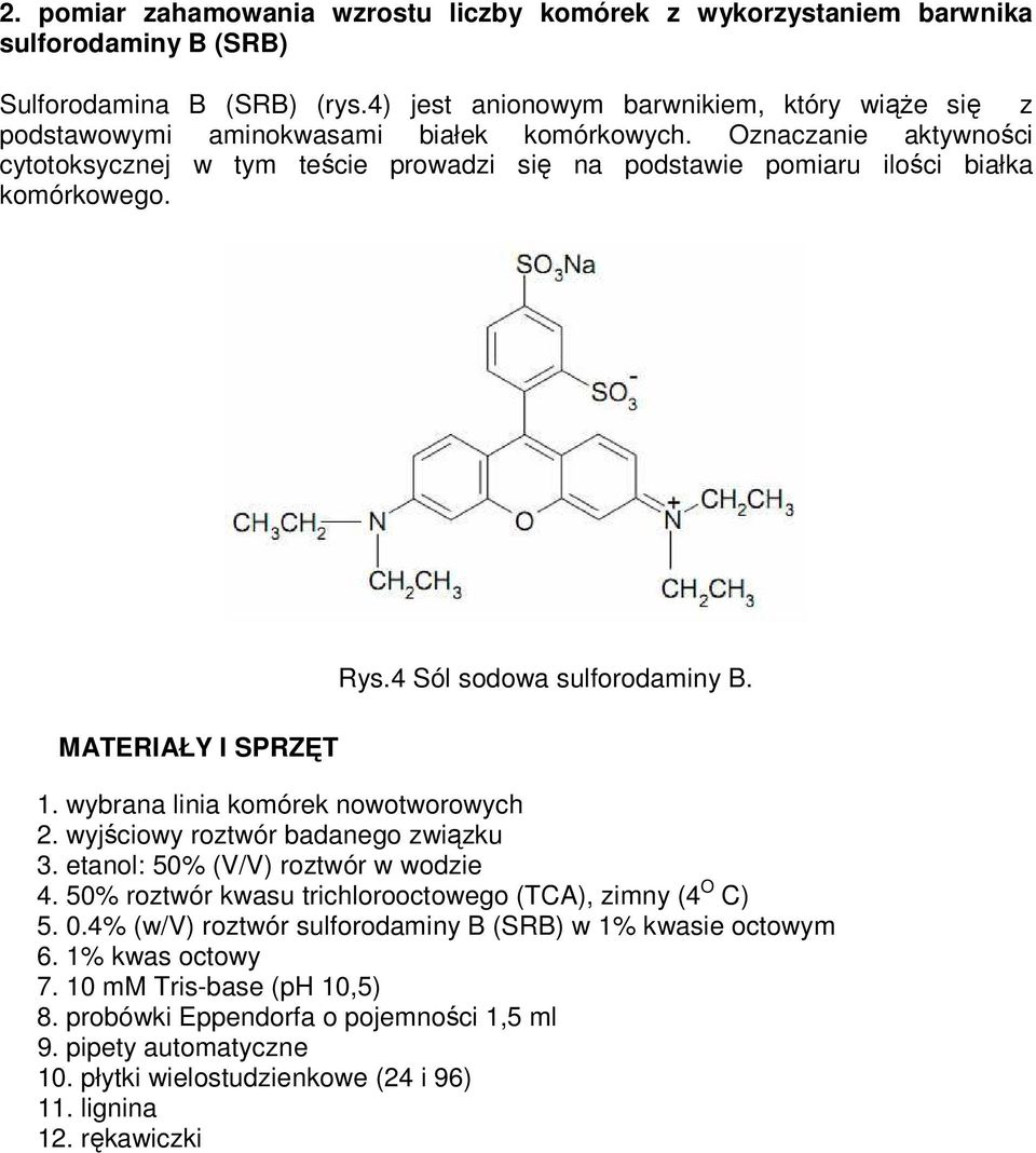 Oznaczanie aktywności cytotoksycznej w tym teście prowadzi się na podstawie pomiaru ilości białka komórkowego. MATERIAŁY I SPRZĘT Rys.4 Sól sodowa sulforodaminy B. 1.
