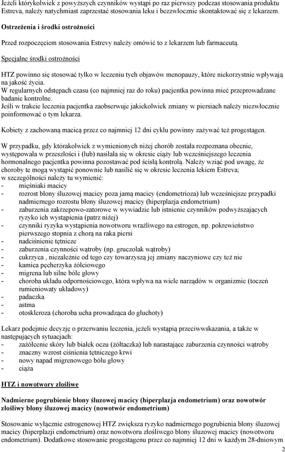 Specjalne środki ostrożności HTZ powinno się stosować tylko w leczeniu tych objawów menopauzy, które niekorzystnie wpływają na jakość życia.