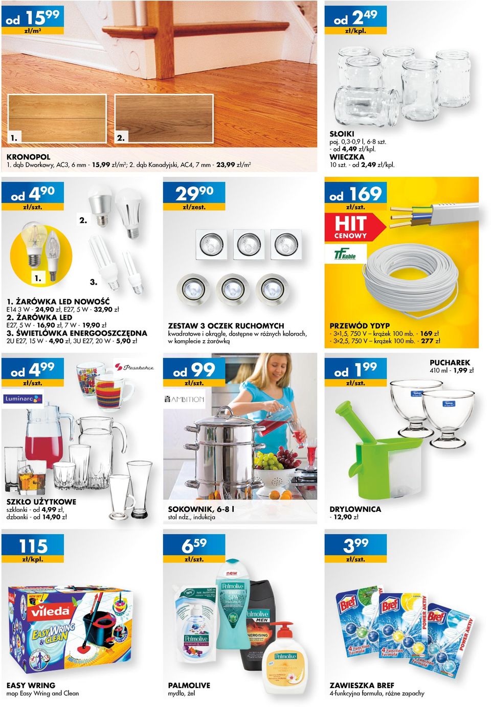 ŚWIETLÓWKA ENERGOOSZCZĘDNA 2U E27, 15 W - 4,90 zł, 3U E27, 20 W - 5,90 zł 499 Szkło użytkowe szklanki - 4,99 zł, dzbanki - 14,90 zł 115 zł/kpl.