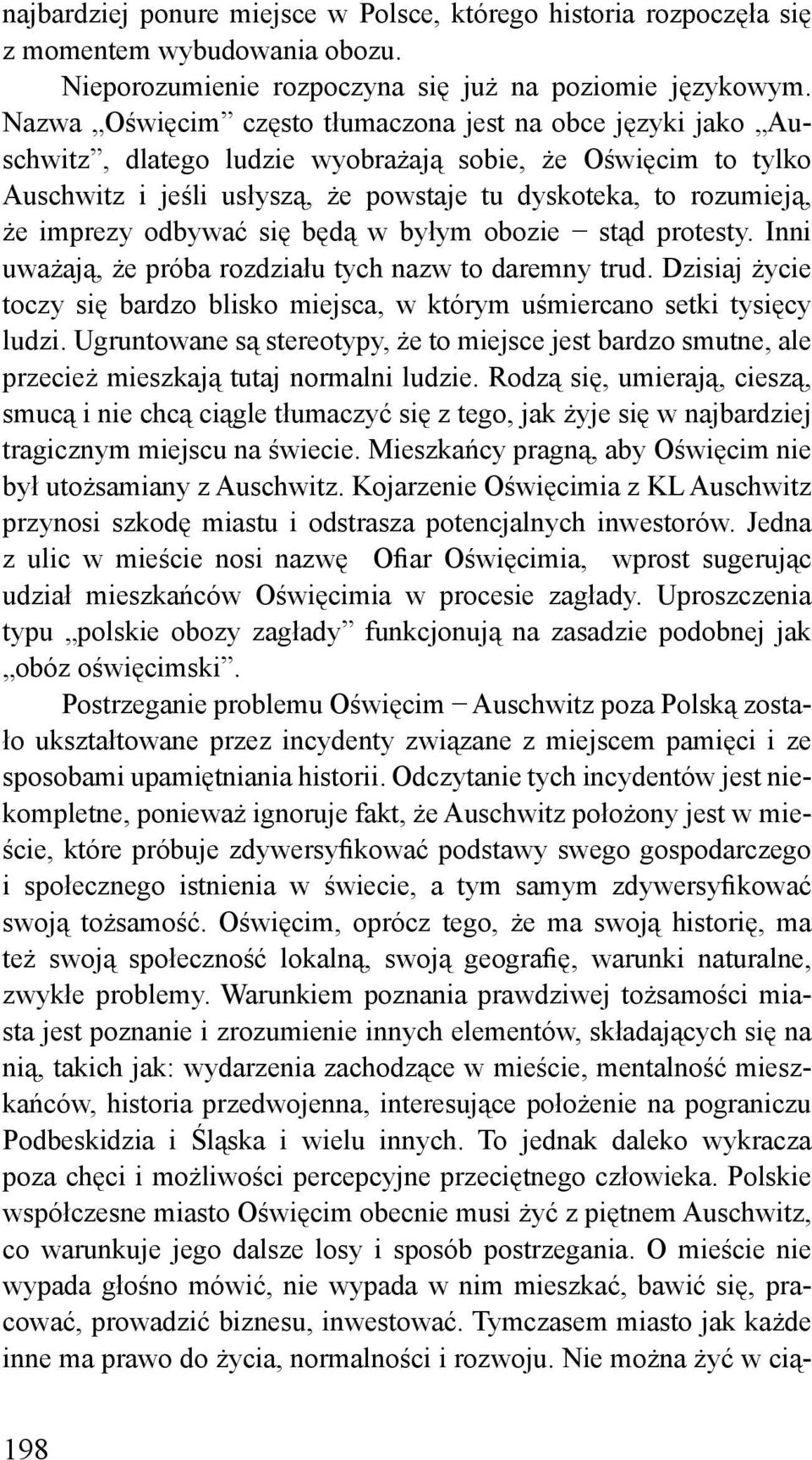 imprezy odbywać się będą w byłym obozie stąd protesty. Inni uważają, że próba rozdziału tych nazw to daremny trud.