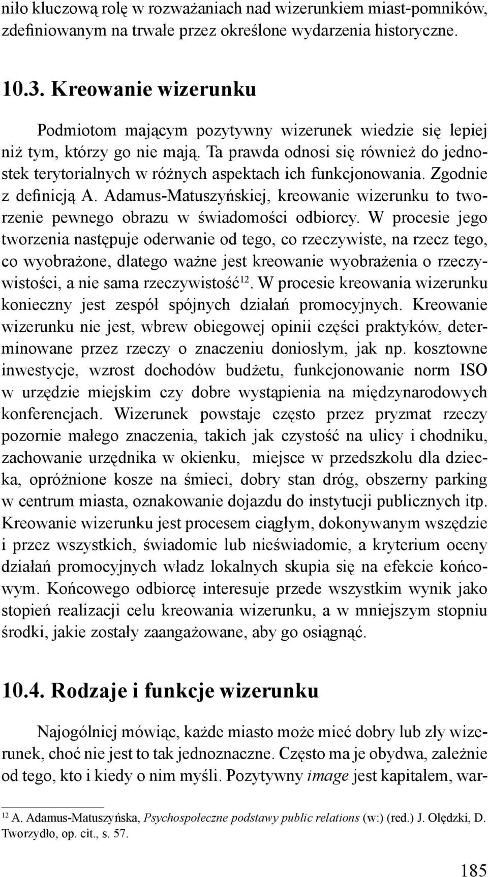 Ta prawda odnosi się również do jednostek terytorialnych w różnych aspektach ich funkcjonowania. Zgodnie z definicją A.