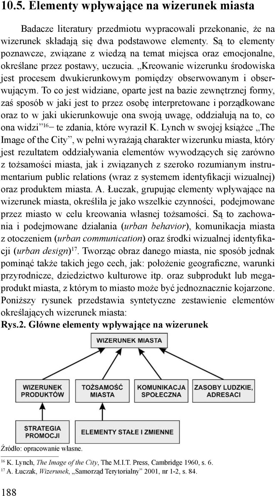 Kreowanie wizerunku środowiska jest procesem dwukierunkowym pomiędzy obserwowanym i obserwującym.