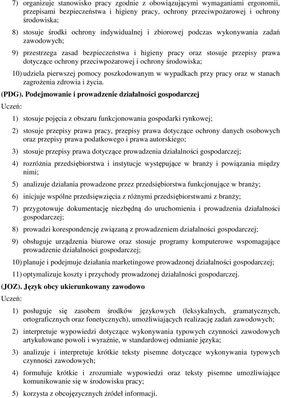 środowiska; 10) udziela pierwszej pomocy poszkodowanym w wypadkach przy pracy oraz w stanach zagrożenia zdrowia i życia. (PDG).