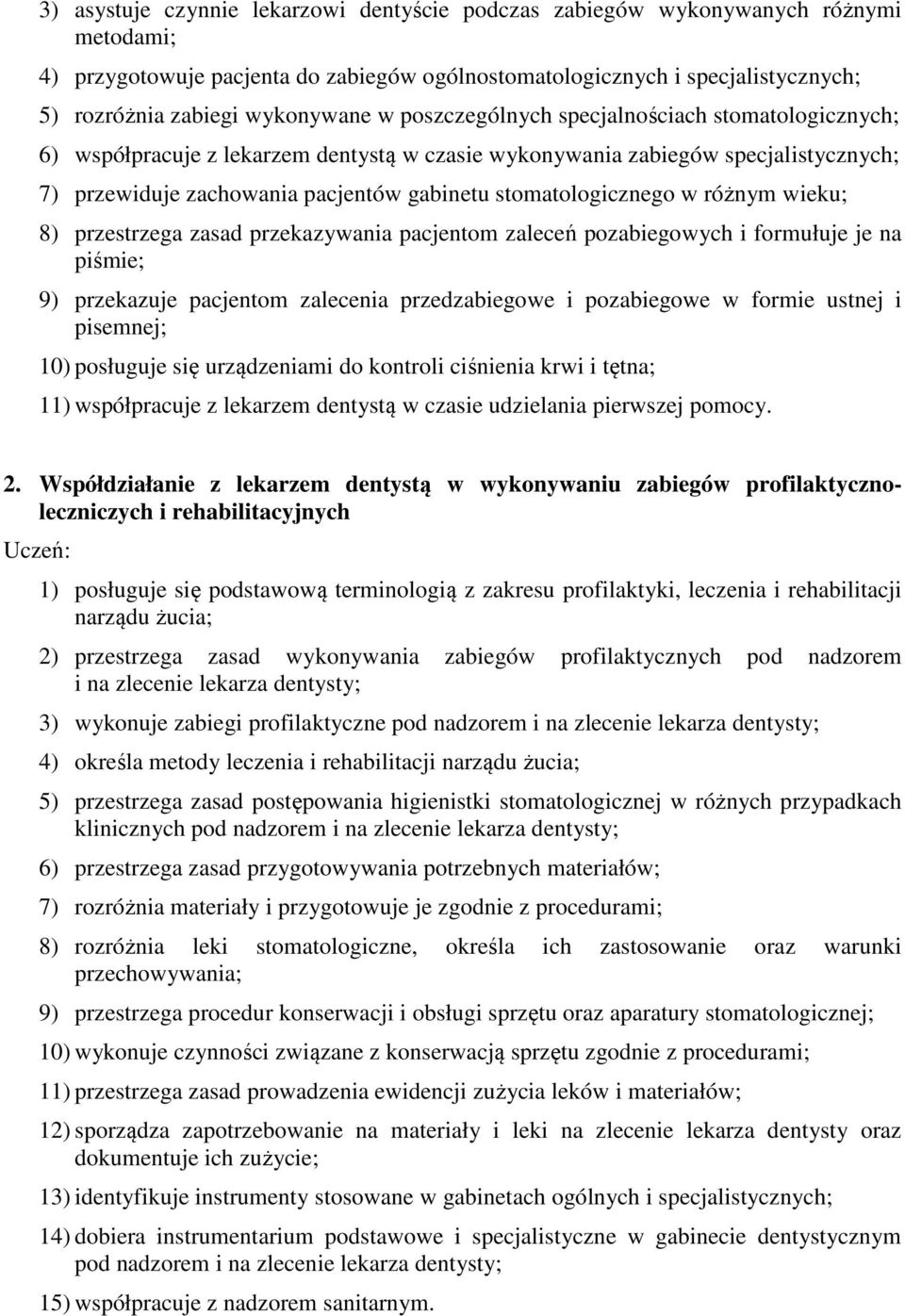 stomatologicznego w różnym wieku; 8) przestrzega zasad przekazywania pacjentom zaleceń pozabiegowych i formułuje je na piśmie; 9) przekazuje pacjentom zalecenia przedzabiegowe i pozabiegowe w formie