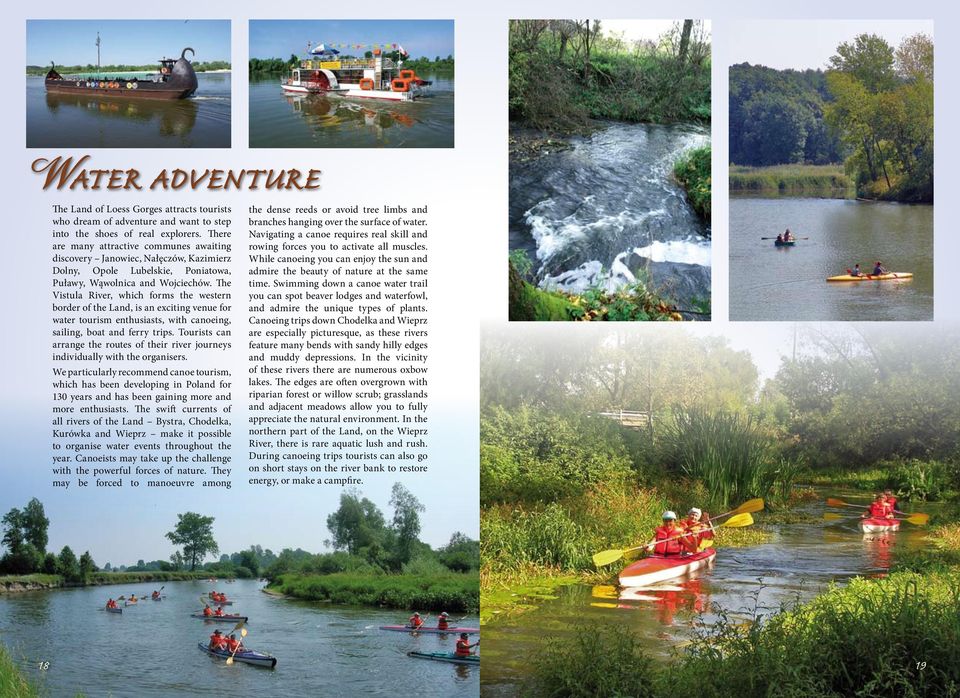 The Vistula River, which forms the western border of the Land, is an exciting venue for water tourism enthusiasts, with canoeing, sailing, boat and ferry trips.