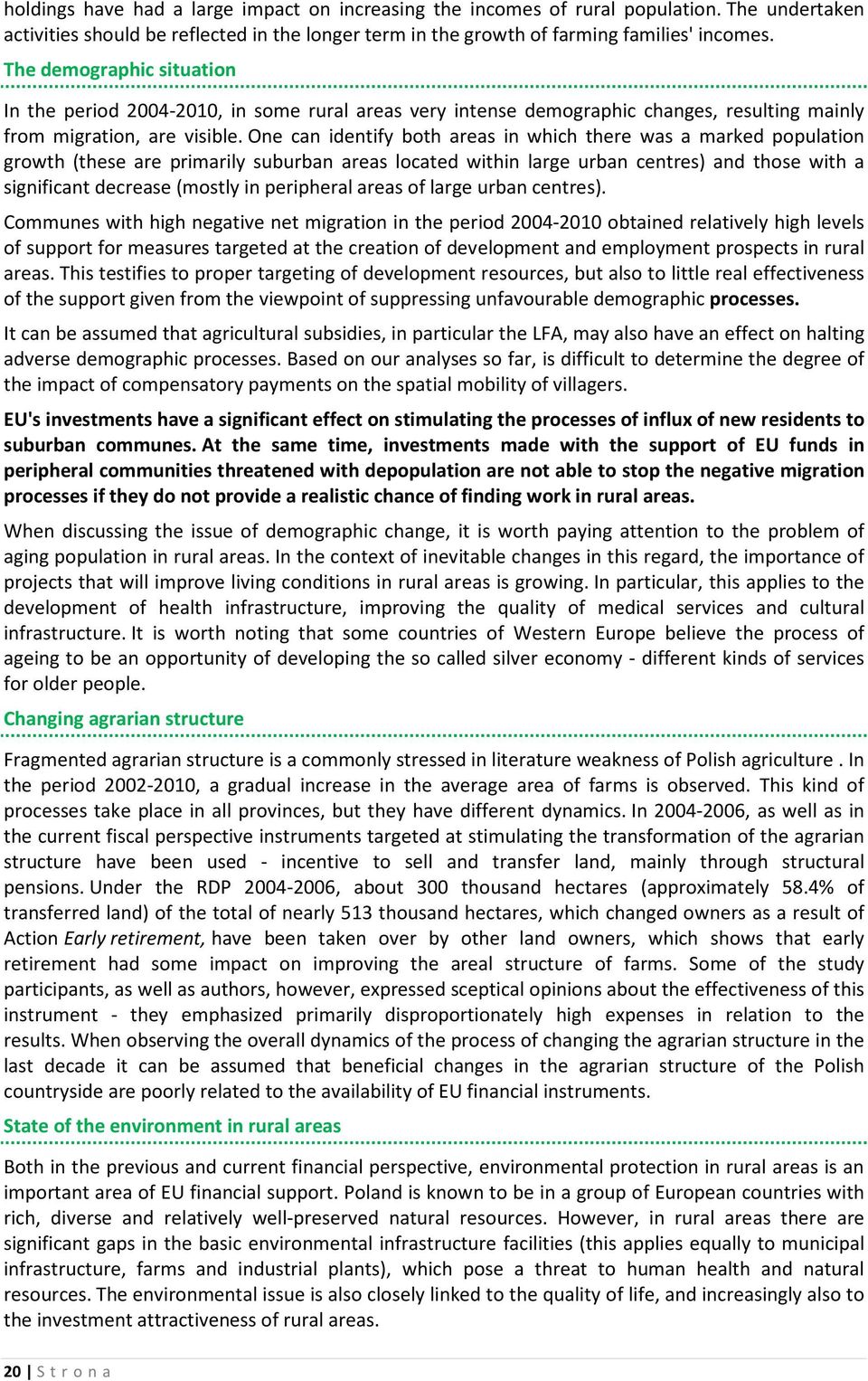 One can identify both areas in which there was a marked population growth (these are primarily suburban areas located within large urban centres) and those with a significant decrease (mostly in