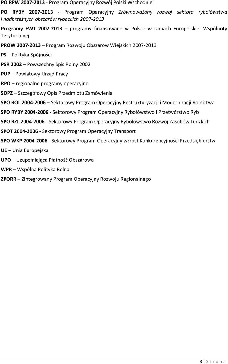 2002 PUP Powiatowy Urząd Pracy RPO regionalne programy operacyjne SOPZ Szczegółowy Opis Przedmiotu Zamówienia SPO ROL 2004-2006 Sektorowy Program Operacyjny Restrukturyzacji i Modernizacji Rolnictwa