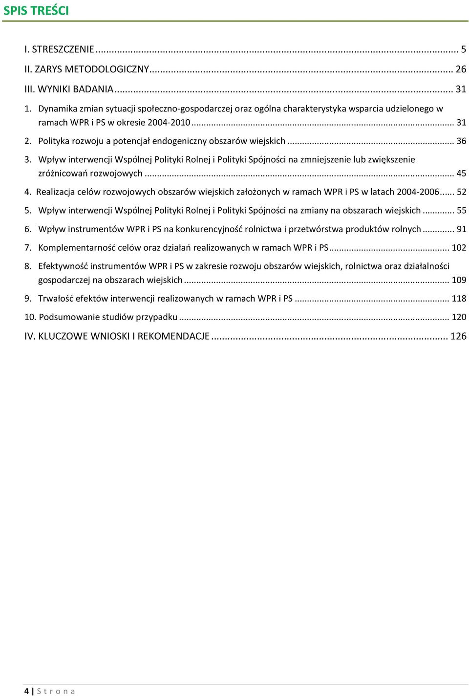 Polityka rozwoju a potencjał endogeniczny obszarów wiejskich... 36 3. Wpływ interwencji Wspólnej Polityki Rolnej i Polityki Spójności na zmniejszenie lub zwiększenie zróżnicowań rozwojowych... 45 4.