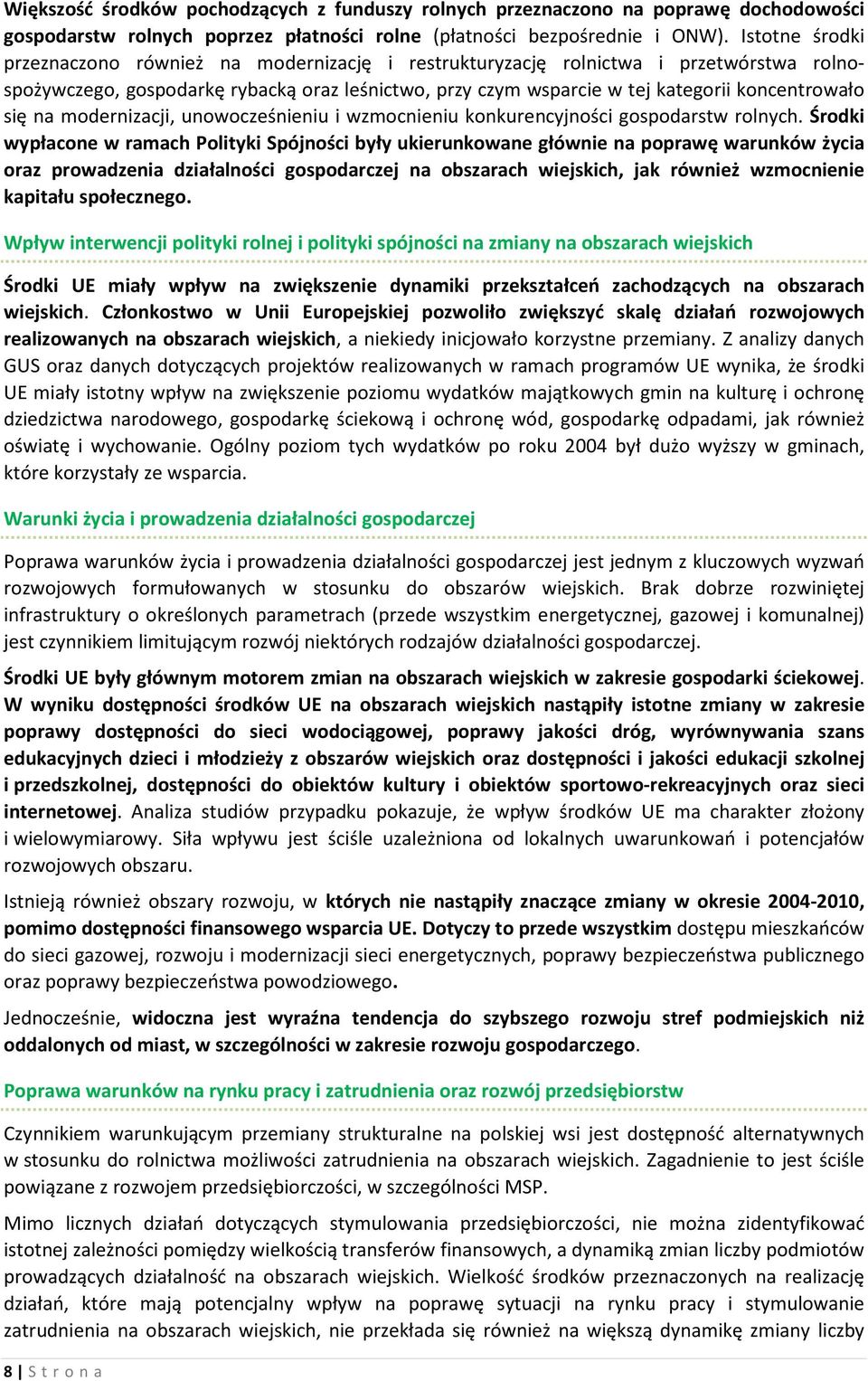 się na modernizacji, unowocześnieniu i wzmocnieniu konkurencyjności gospodarstw rolnych.