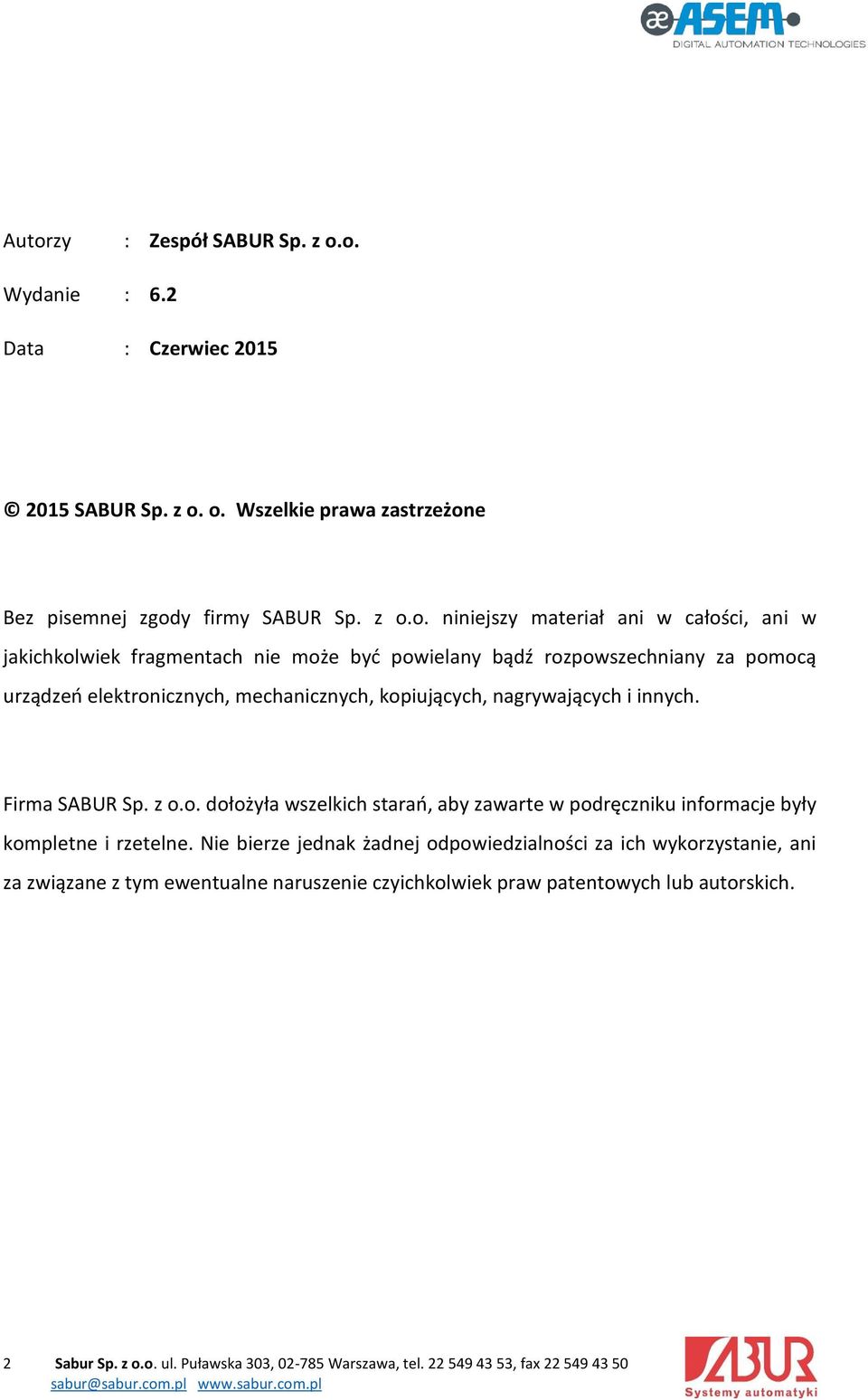 Firma SABUR Sp. z o.o. dołożyła wszelkich starań, aby zawarte w podręczniku informacje były kompletne i rzetelne.