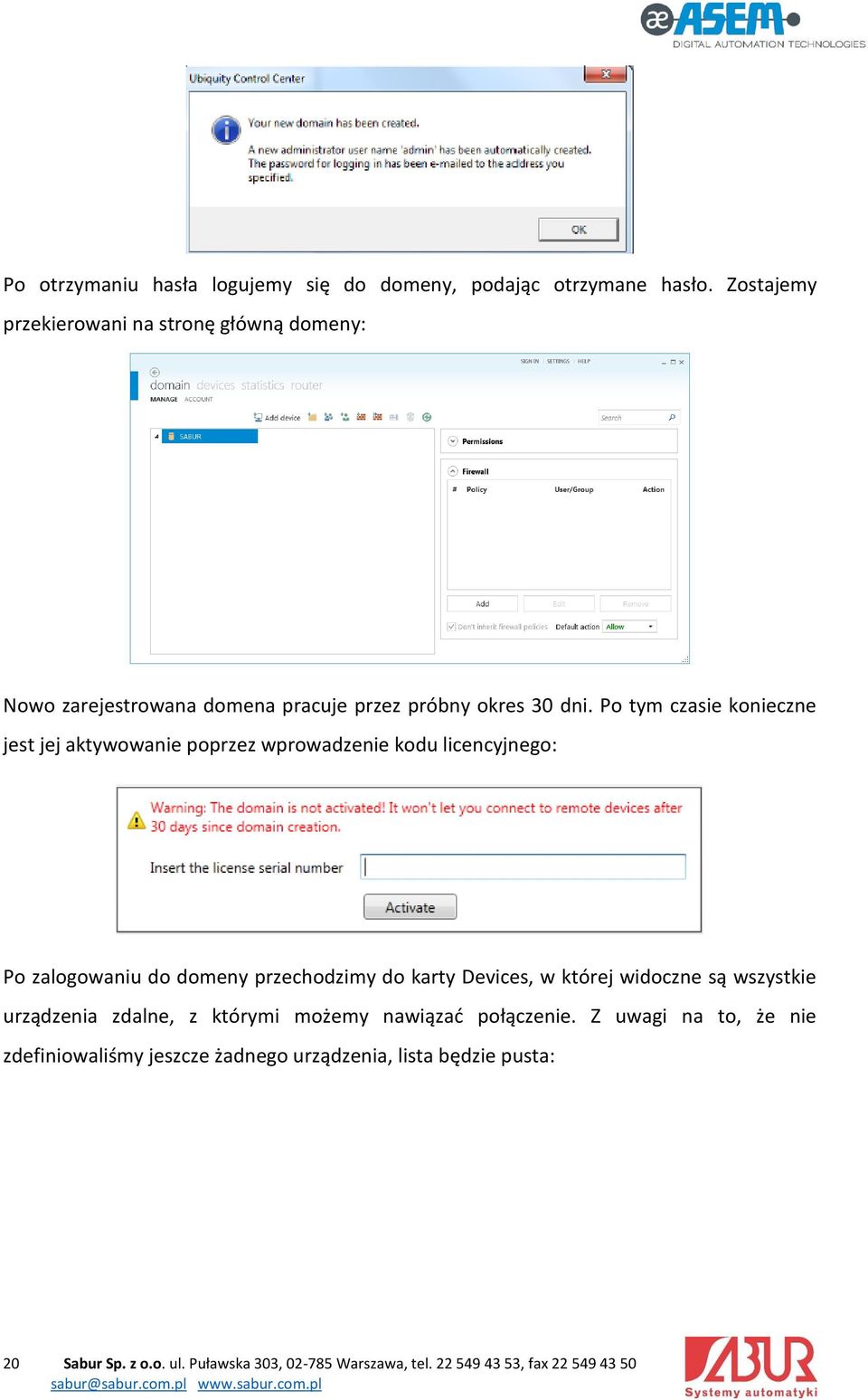 Po tym czasie konieczne jest jej aktywowanie poprzez wprowadzenie kodu licencyjnego: Po zalogowaniu do domeny przechodzimy do karty Devices, w