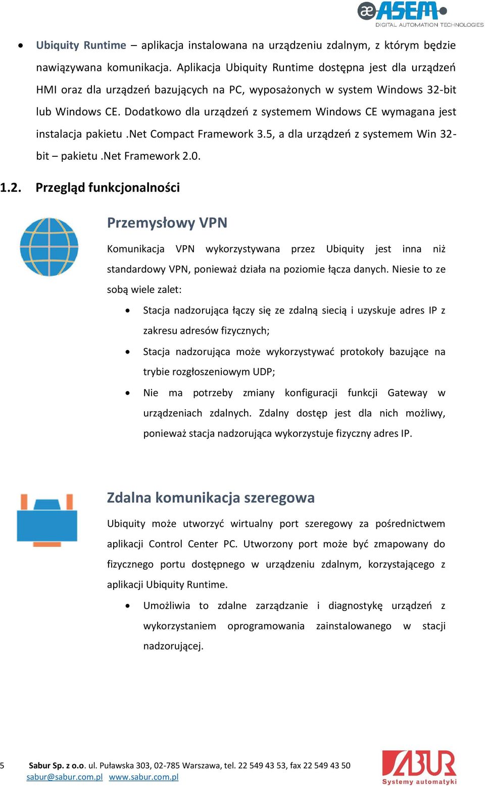 Dodatkowo dla urządzeń z systemem Windows CE wymagana jest instalacja pakietu.net Compact Framework 3.5, a dla urządzeń z systemem Win 32-