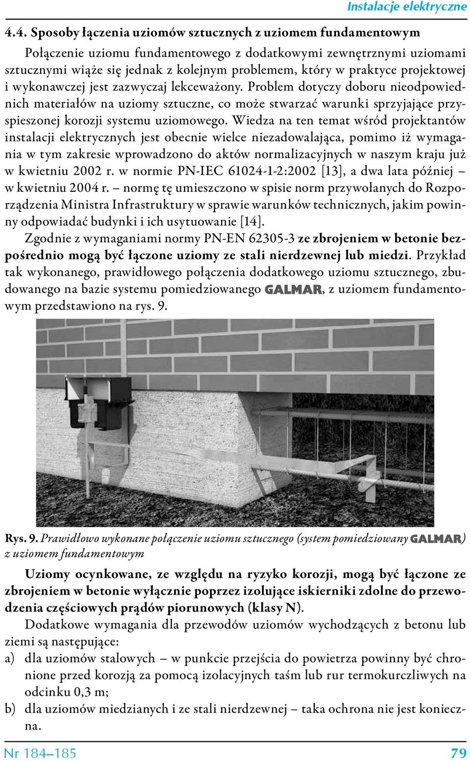 Problem dotyczy doboru nieodpowiednich materiałów na uziomy sztuczne, co może stwarzać warunki sprzyjające przyspieszonej korozji systemu uziomowego.