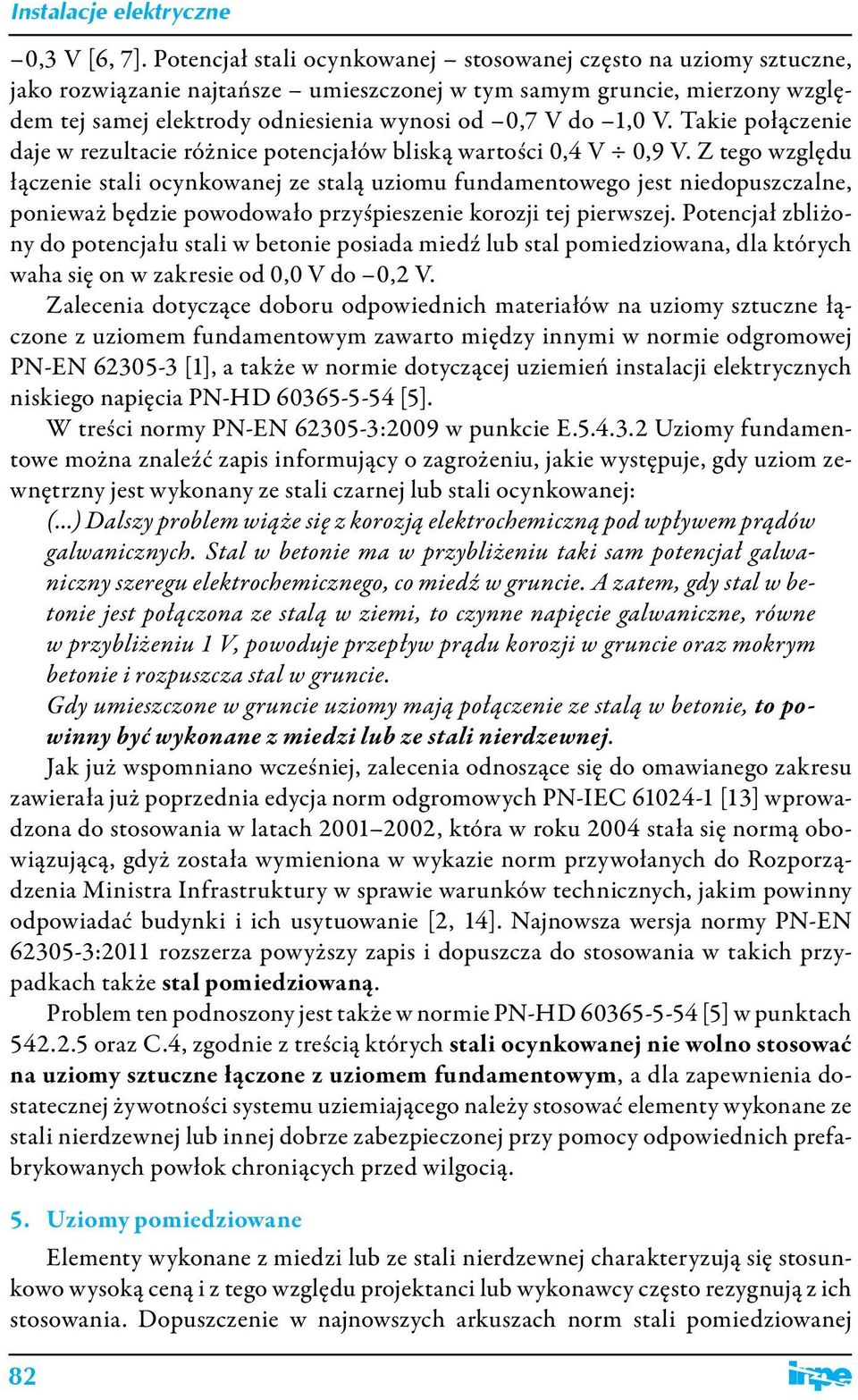 V. Takie połączenie daje w rezultacie różnice potencjałów bliską wartości 0,4 V 0,9 V.