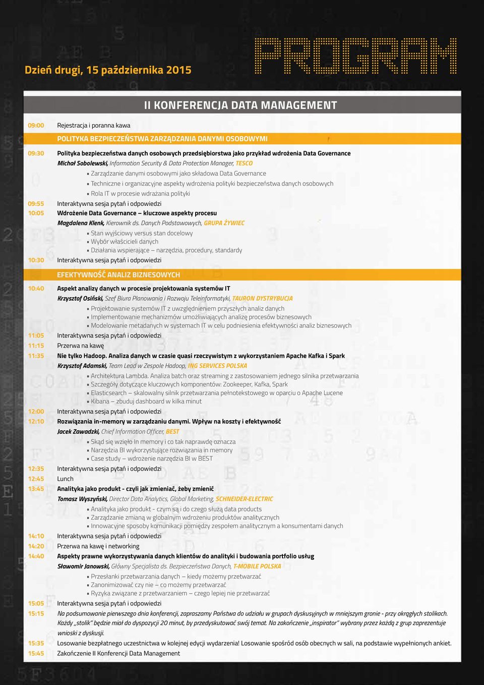 Techniczne i organizacyjne aspekty wdrożenia polityki bezpieczeństwa danych osobowych Rola IT w procesie wdrażania polityki 09:55 Interaktywna sesja pytań i odpowiedzi 10:05 Wdrożenie Data Governance