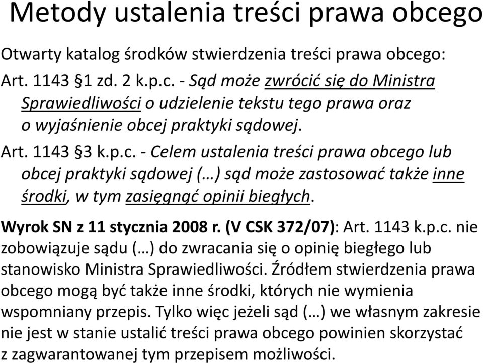 (V CSK 372/07): Art. 1143 k.p.c. nie zobowiązuje sądu ( ) do zwracania się o opinię biegłego lub stanowisko Ministra Sprawiedliwości.