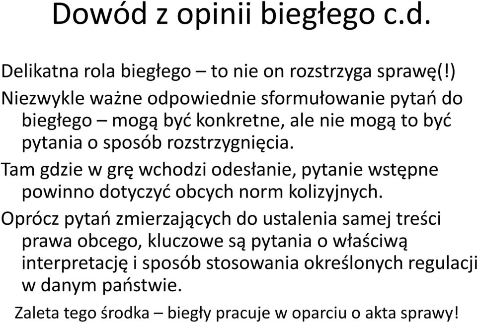 Tam gdzie w grę wchodzi odesłanie, pytanie wstępne powinno dotyczyd obcych norm kolizyjnych.