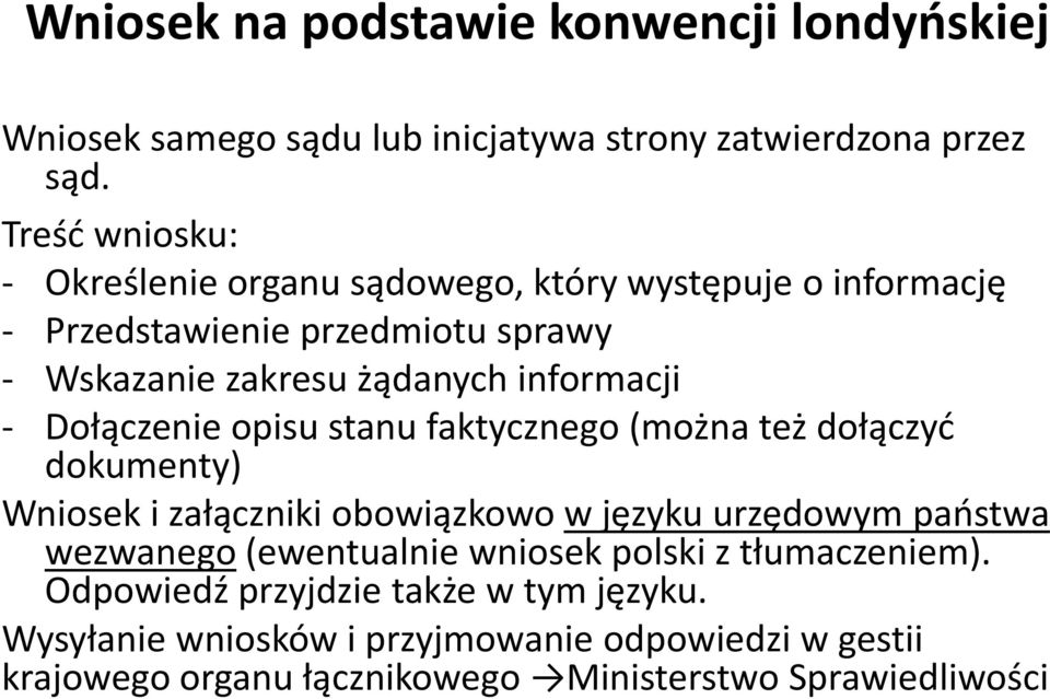 - Dołączenie opisu stanu faktycznego (można też dołączyd dokumenty) Wniosek i załączniki obowiązkowo w języku urzędowym paostwa wezwanego