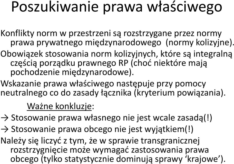 Wskazanie prawa właściwego następuje przy pomocy neutralnego co do zasady łącznika (kryterium powiązania).