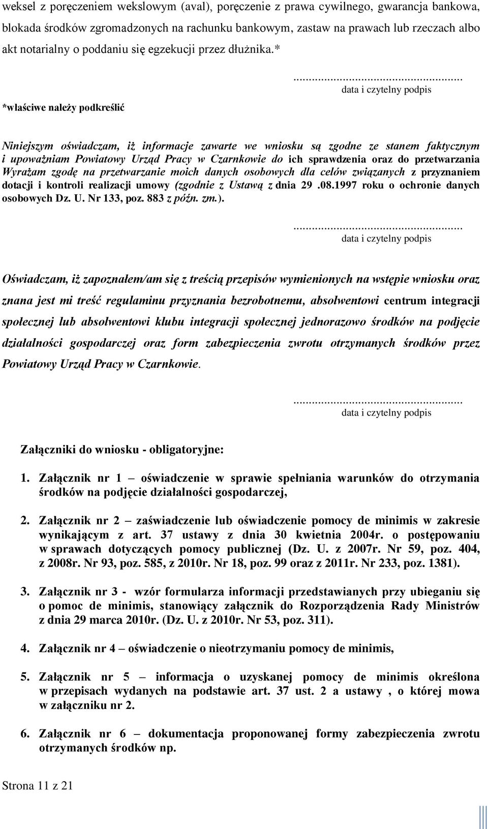 .. data i czytelny podpis Niniejszym oświadczam, iż informacje zawarte we wniosku są zgodne ze stanem faktycznym i upoważniam Powiatowy Urząd Pracy w Czarnkowie do ich sprawdzenia oraz do