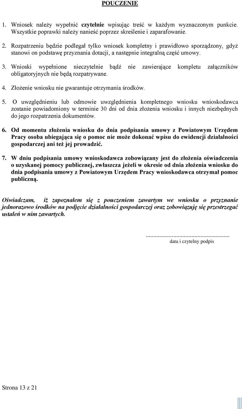 Wnioski wypełnione nieczytelnie bądź nie zawierające kompletu załączników obligatoryjnych nie będą rozpatrywane. 4. Złożenie wniosku nie gwarantuje otrzymania środków. 5.