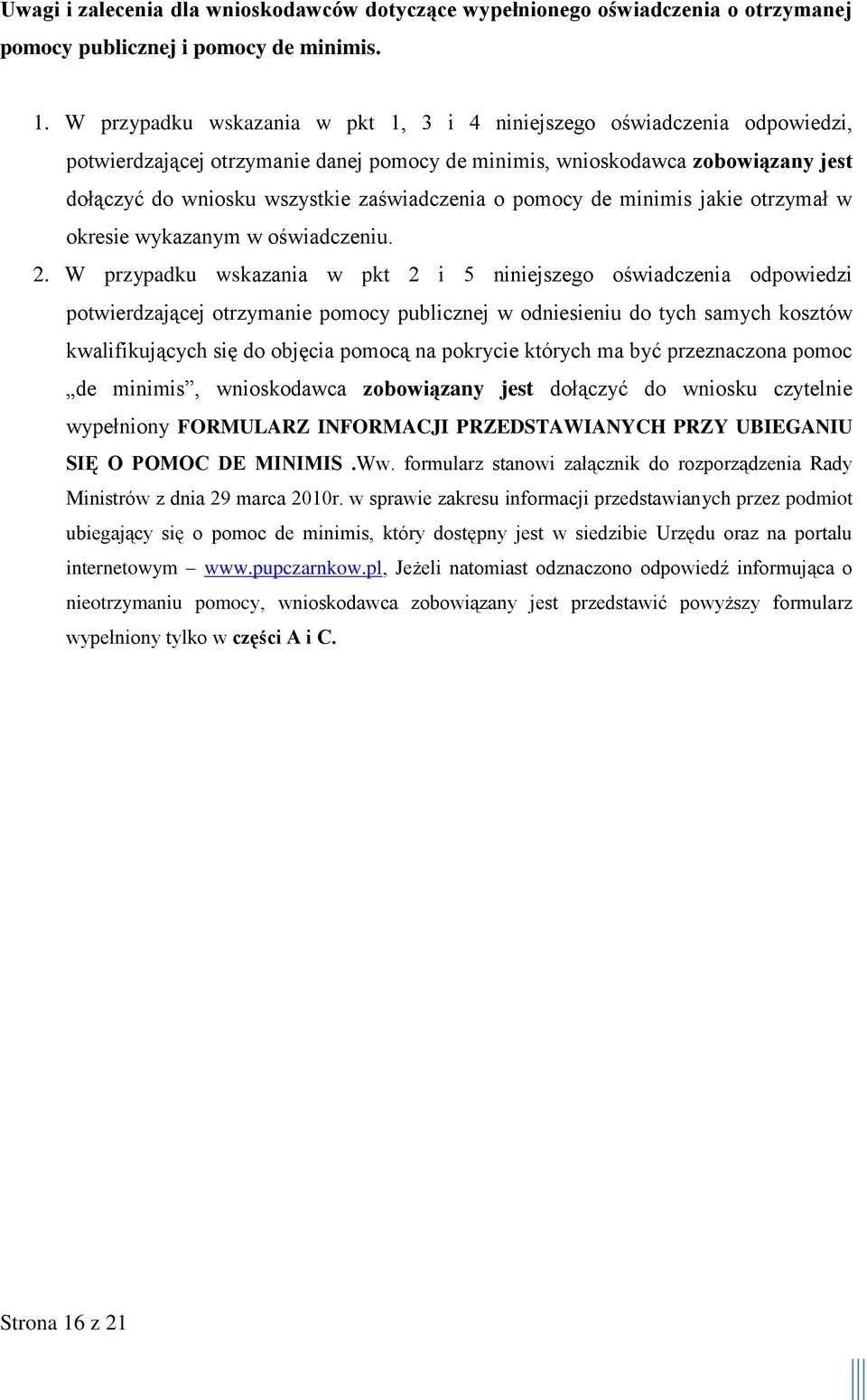 o pomocy de minimis jakie otrzymał w okresie wykazanym w oświadczeniu. 2.