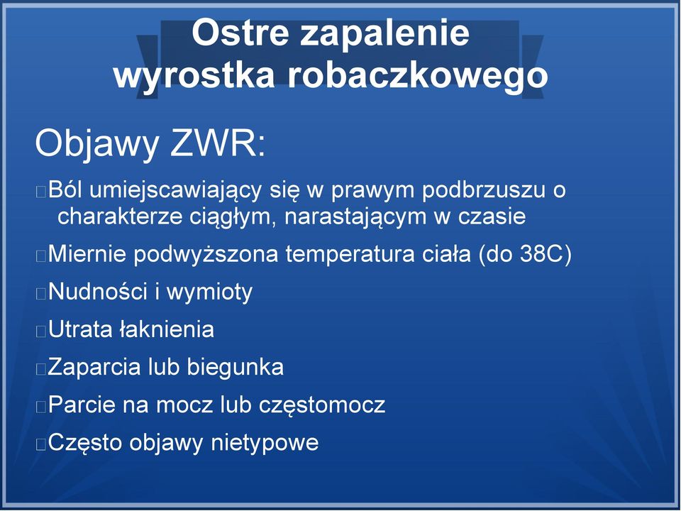 podwyższona temperatura ciała (do 38C) Nudności i wymioty Utrata łaknienia