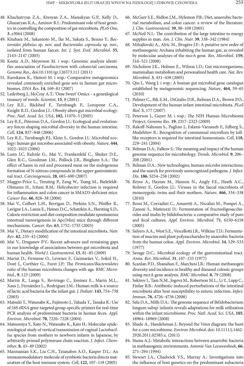 Microbiol. 55, 2143 2147 (2005) 50. Kostic A.D., Meyerson M. i wsp.: Genomic analysis identifies association of Fusobacterium with colorectal carcinoma. Genome Res., doi:10.1101/gr.126573.