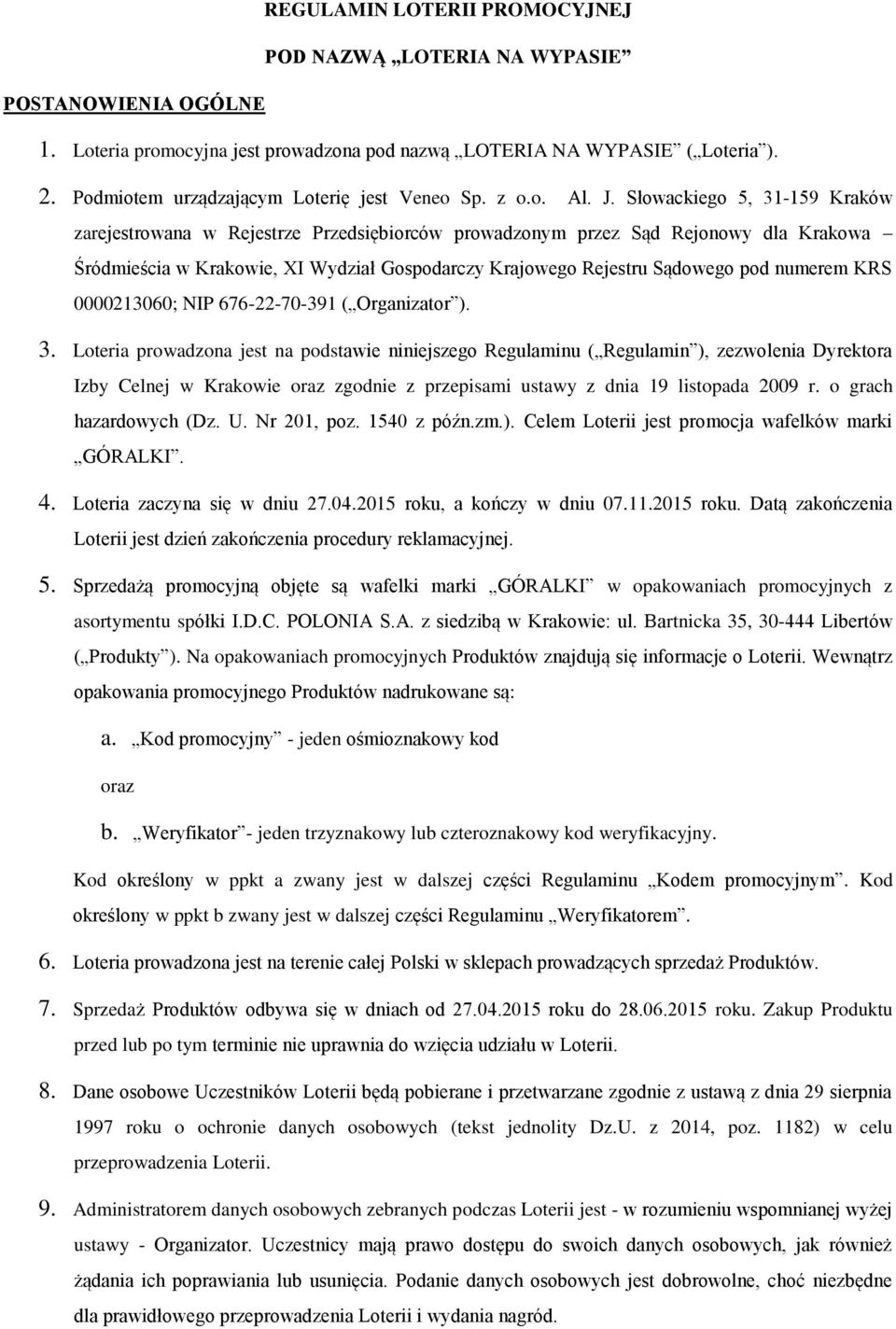 Słowackiego 5, 31-159 Kraków zarejestrowana w Rejestrze Przedsiębiorców prowadzonym przez Sąd Rejonowy dla Krakowa Śródmieścia w Krakowie, XI Wydział Gospodarczy Krajowego Rejestru Sądowego pod