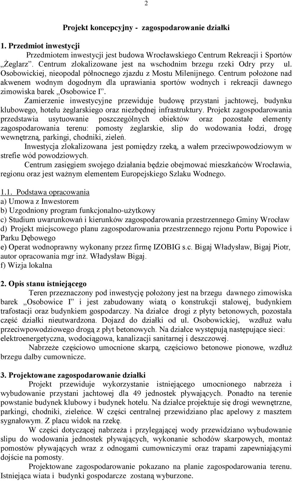 Centrum położone nad akwenem wodnym dogodnym dla uprawiania sportów wodnych i rekreacji dawnego zimowiska barek Osobowice I.